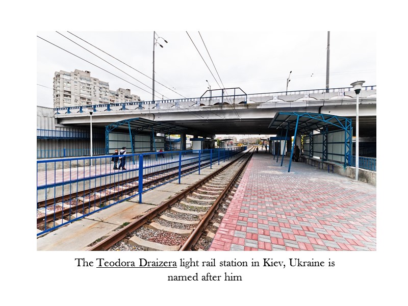 The Teodora Draizera light rail station in Kiev, Ukraine is named after him